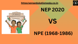 NEP Vs NPE Apna Edukation Wala